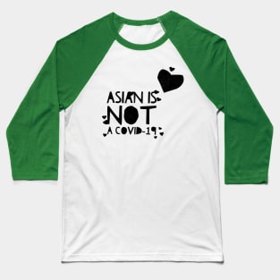 ASIAN IS NOT A COVID-19 Baseball T-Shirt